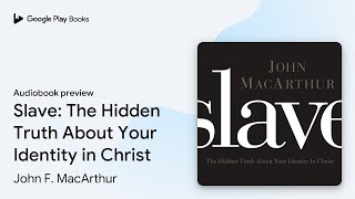 Famous Slave: The Hidden Truth About Your Identity in… by John F. MacArthur · Audiobook preview Wealth