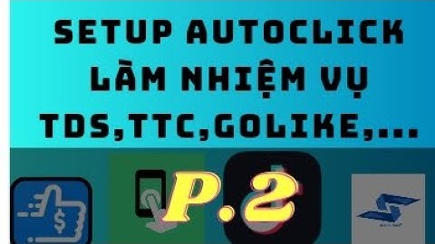 P.2 Hướng dẫn setup autoclick để auto làm nhiệm vụ tds,ttc,golike,...[DameConghe]