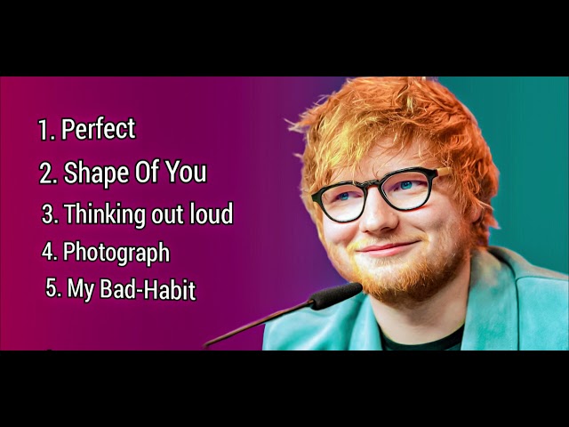 Ed Sheeran Best songs. Perfect , Shape Of you  Thinking out loud & my bad habit. uploaded by Alex class=