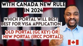 Old GCKey Portal vs New IRCC Portal: Which Will Be  Better to Apply for Canada Study Permit in 2024