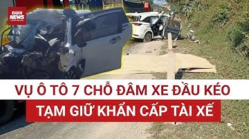 Vụ ô tô 7 chỗ đâm xe đầu kéo, 4 người không qua khỏi ở Lạng Sơn: Tạm giữ khẩn cấp tài xế | VTC News