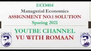 MANAGERIAL ECONOMICS (ECO404)-ASSIGNMENT NO.1 SOLUTION SPRING 2021//VU SOLUTIONS