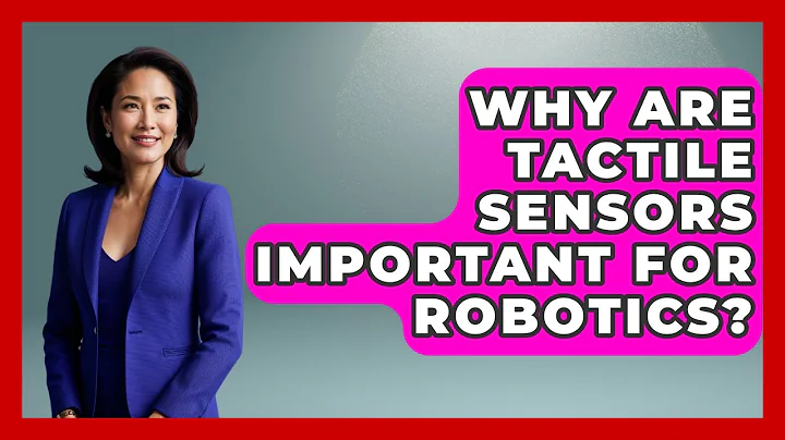 Why Are Tactile Sensors Important for Robotics? - Test