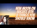 New Moon on August 8th 8 things you should know ♌🌙