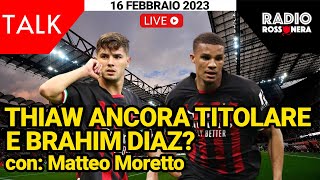 THIAW ANCORA TITOLARE! E BRAHIM? | Radio Rossonera Talk con Matteo Moretto