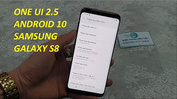 NÂNG CẤP ONE UI 2.5 ANDROID 10 SAMSUNG GALAXY S8 - Chip Exynos