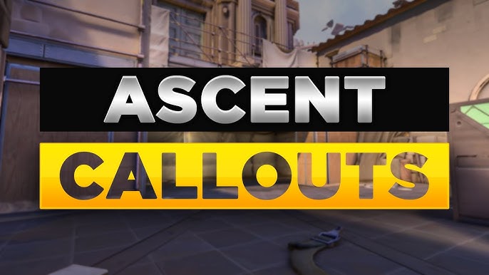 Ascent: Tactical Map Guide, Strategies & Callouts