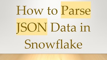 How to Parse JSON Data in Snowflake