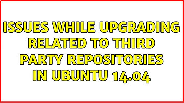 Ubuntu: Issues while upgrading related to third party repositories in Ubuntu 14.04