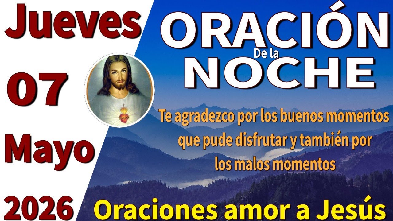 Oración de la noche de hoy jueves 07 de mayo de 2026 -Habacuc 3:17-18 ...