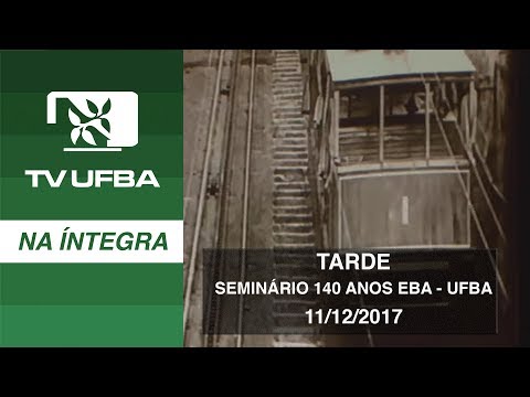 TV UFBA na íntegra - Seminário 140 anos EBA UFBA - Ideias em fluxo
