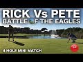 RICK Vs PETE - BATTLE OF THE EAGLE PUTTS! 4 HOLE MINI MATCH!