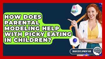 How Does Parental Modeling Help With Picky Eating In Children? - Brain Development Hub