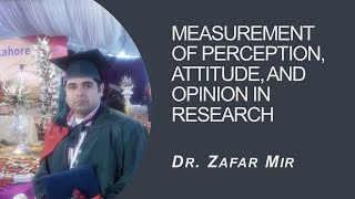 8604 Unit 6 Research Instrument: Measurement of Perception, Attitude, and Opinion Dr. Zafar Mir