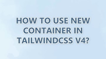How to use new container in TailwindCSS v4?