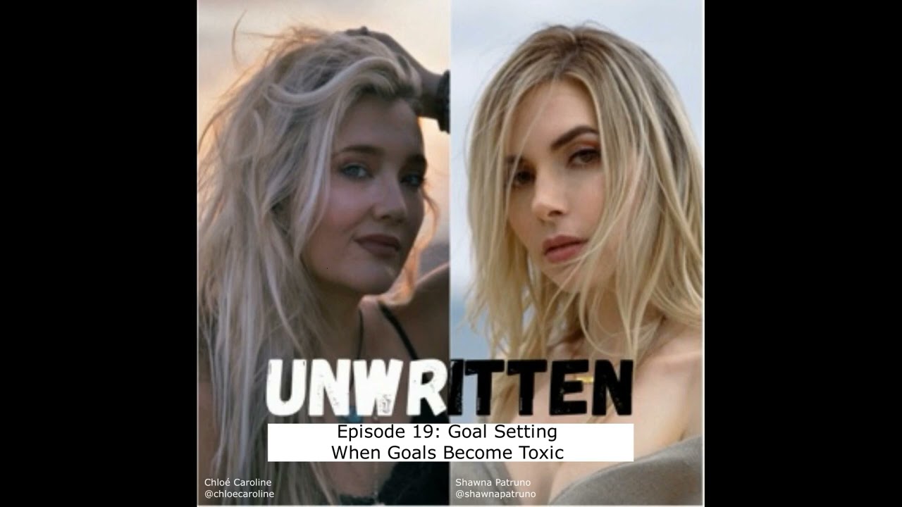 Unwritten Podcast Ep 19 - Goal Setting: When Goals Become Toxic