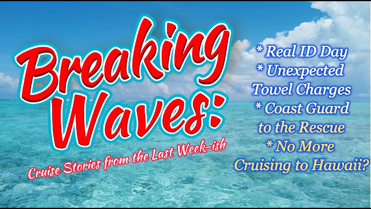 No More Hawaiian Cruises, REAL ID Day, US Coast Guard to the Rescue, Unexplained Towel Charges