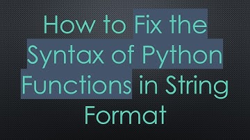 How to Fix the Syntax of Python Functions in String Format
