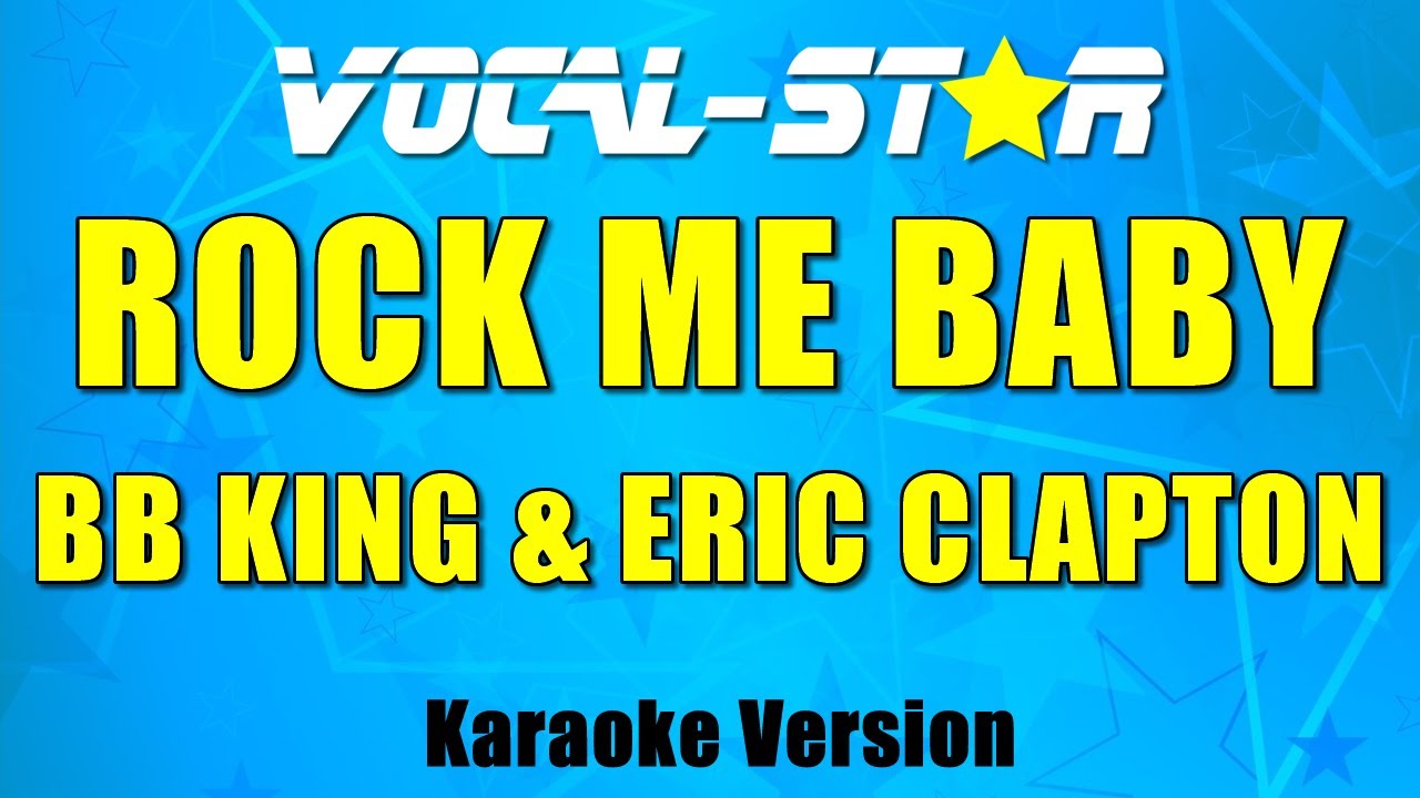 BB King and Eric Clapton Rock Me Baby Karaoke Song With Lyrics VocalStar Karaoke Version