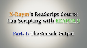 Lua Scripting with REAPER 5 - Part. 1: The Console Output