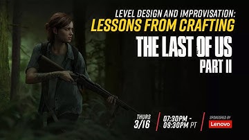 Level Design and Improvisation: Lessons from Crafting "The Last of Us Part II"