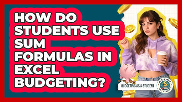 How Do Students Use SUM Formulas In Excel Budgeting? - Budgeting as a Student