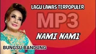 NAMI NAMI //LAGU LAWAS//BUNGSU BANDUNG