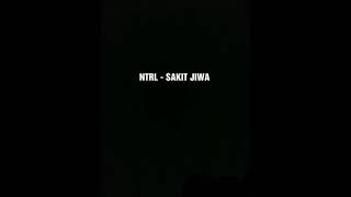 Lirik NTRL - SAKIT JIWA