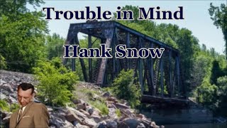 Watch Hank Snow Trouble In Mind video