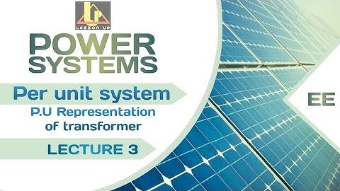 Per unit Representation of transformer | LECTURE 3