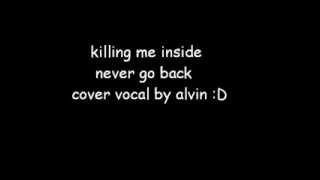 Killing Me Inside (  Never Go Back   Cover Vocal )