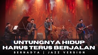 UNTUNGNYA HIDUP HARUS TETAP BERJALAN - BERNADYA | JAZZ VERSION