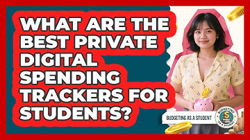 What Are The Best Private Digital Spending Trackers For Students? - Budgeting as a Student