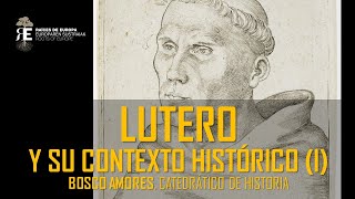 Lutero. Vida, pensamiento y contexto histórico, político y religioso (I). Bosco Amores