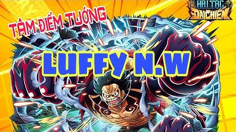 HẢI TẶC ĐẠI CHIẾN HTDC- TÂM ĐIỂM TƯỚNG RA MẮT LUFFY N.W SINH RA ĐỂ GIẾT USOPP N.W CÂN HẾT CẢ VŨ TRỤ