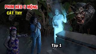 HEO 5 MỘNG Tập 1 - Phim ma DIVA Cát Thy, Bội Nhi, Tề Đình Phú, Túc Túc, Thỷ Tiên, Ngô Tiến Minh