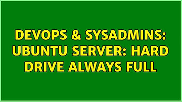 DevOps & SysAdmins: Ubuntu server: hard drive always full
