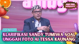 Spill! Ini Alasan Sandy Tumiwa Posting Foto AI Tessa Kaunang - PAGI PAGI AMBYAR (6/7/26) P1