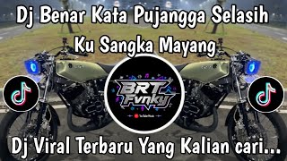 DJ BENAR KATA PUJANGGA SELASIH KU SANGKA MAYANG || BENCI KU SANGKA SAYANG VIRAL TIKTOK TERBARU