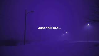 Just chill bro... (1 hour loop)