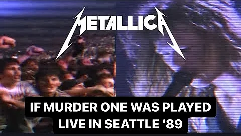 If Metallica performed Murder One live in Seattle ‘89