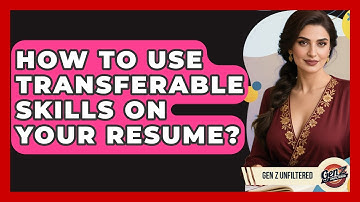 How To Use Transferable Skills On Your Resume? - Gen Z Unfiltered