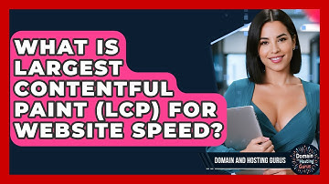 What Is Largest Contentful Paint (LCP) For Website Speed? - Domain And Hosting Gurus