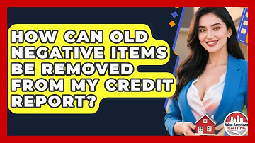 How Can Old Negative Items Be Removed From My Credit Report? - Asian American Realty Pro