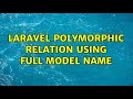 Laravel Polymorphic Relation using full model name