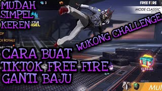 CARA BUAT TIKTOK FREE FIRE GANTI BAJU - WUKONG CHALLENGE MUDAH, SIMPEL, KEREN