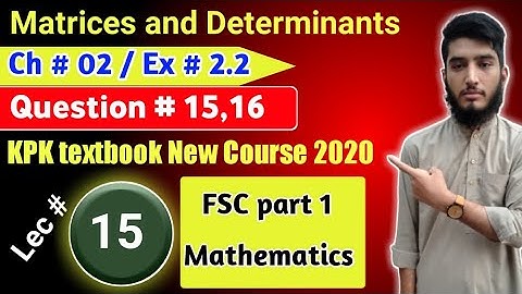 Matrices & Determinants | Exercise # 2.2 | Question # 15,16 | KPK New course| Lec # 15 | 11th Math