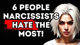 6 People Narcissists Hate The Most!
