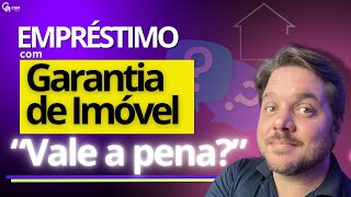 Crédito com Garantia de Imóvel: Análise com Comparativo de Tipos de Empréstimos