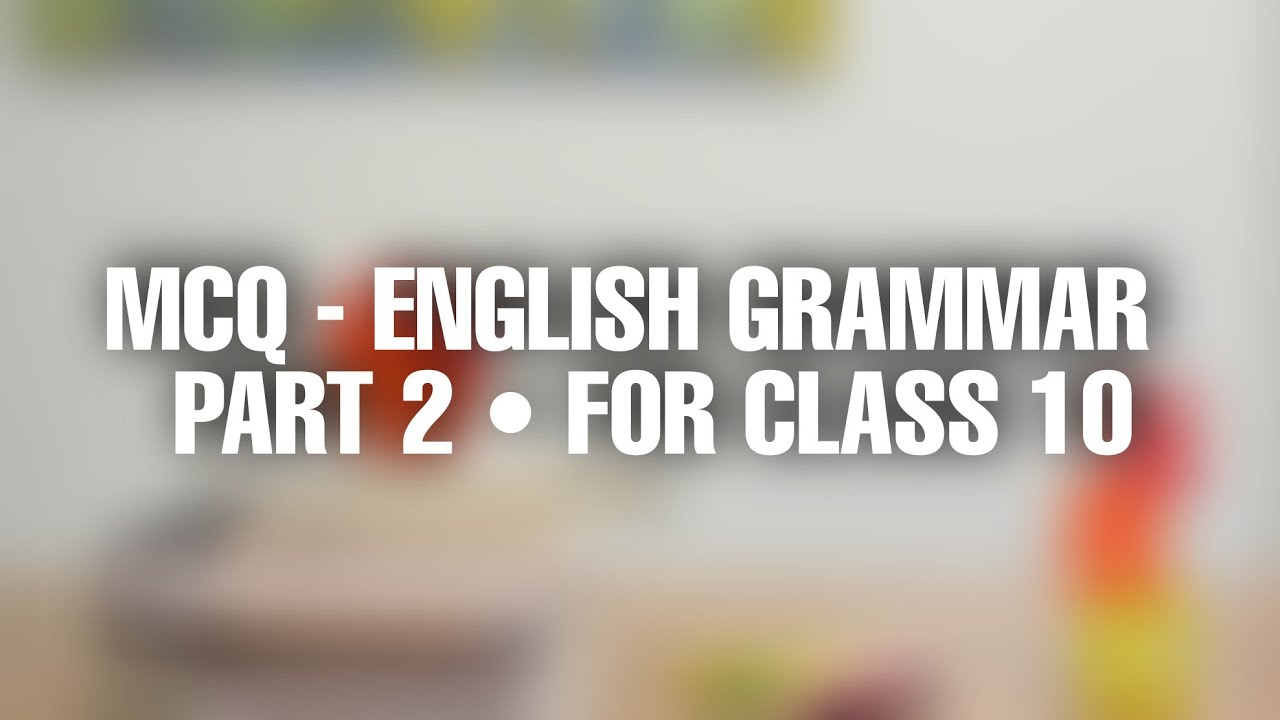 MCQ - ENGLISH GRAMMAR | PART 2 | FOR CLASS 10 - YouTube